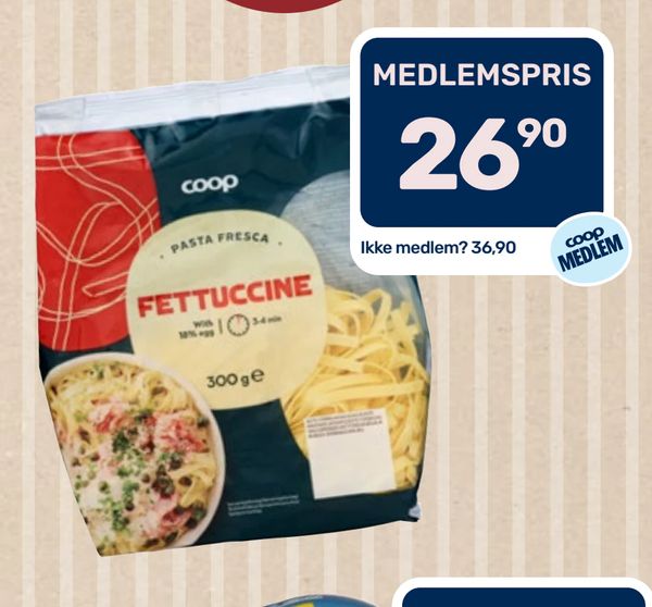 FETTUCCINE coop PASTA FRESCA 300 g e MEDLEMSPRIS 26,90 Ikke medlem? 36,90 coop MEDLEM
