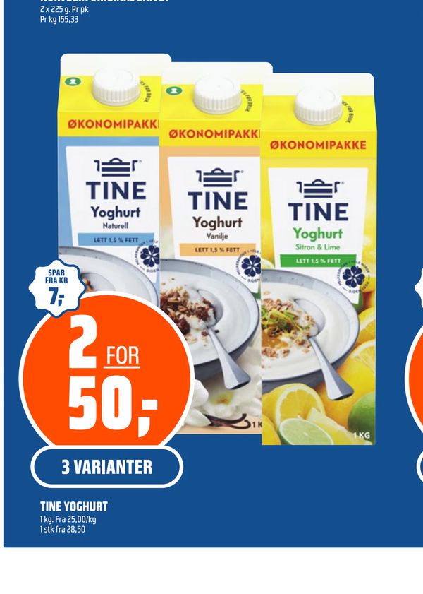 TINE YOGHURT 1 kg. Fra 25,00/kg 1 stk fra 28,50 3 VARIANTER 2 FOR 50,- SPAR FRA KR 7,- ØKONOMIPAKKE