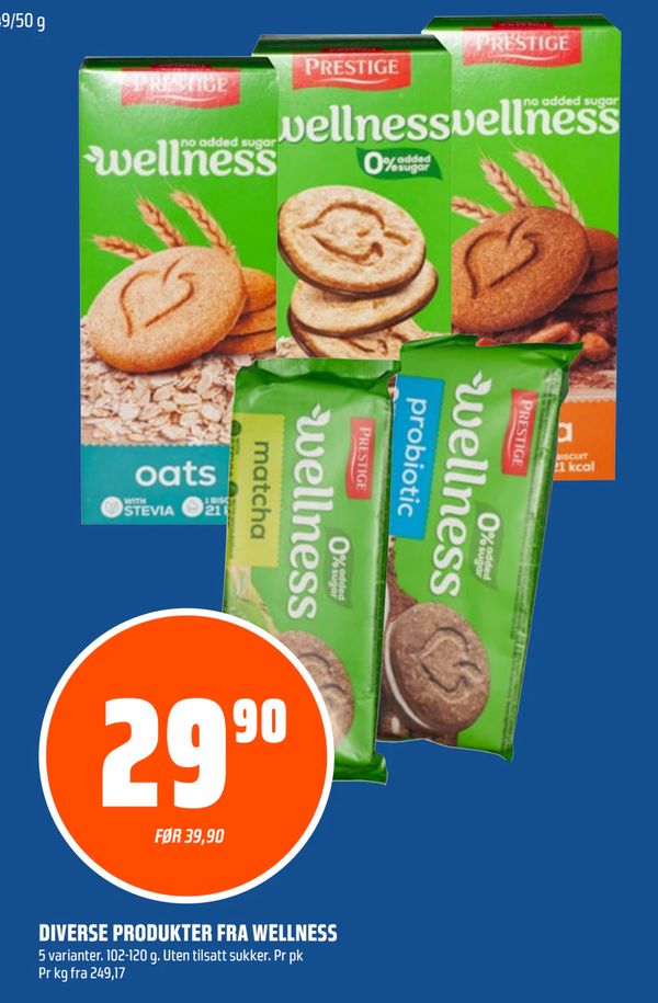 DIVERSE PRODUKTER FRA WELLNESS 5 varianter. 102-120 g. Uten tilsatt sukker. Pr pk Pr kg fra 249,17 FØR 39,90