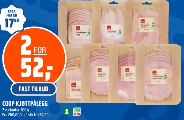 COOP KJØTTPÅLEGG SPAR FRA KR 17,80 2 FOR 52,- FAST TILBUD 7 varianter. 100 g Fra 260,00/kg. 1 stk fra 34,90
