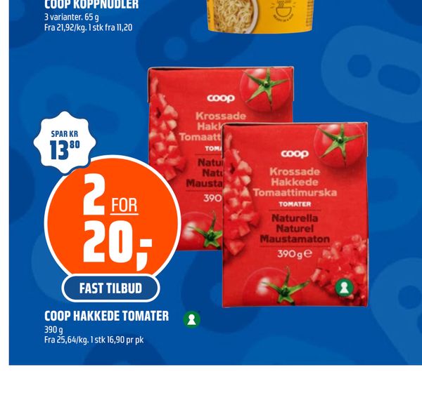 COOP HAKKEDE TOMATER 390 g Fra 25,64/kg. 1 stk 16,90 pr pk SPAR KR 13,80 FAST TILBUD