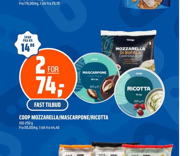 COOP MOZZARELLA/MASCARPONE/RICOTTA 100-250 g Fra 00,00/kg. 1 stk fra 44,40 SPAR FRA KR 14,80 FAST TILBUD