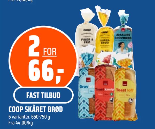 COOP SKÅRET BRØD 2 FOR 66,- FAST TILBUD 6 varianter. 650-750 g Fra 44,00/kg