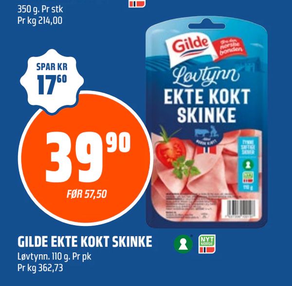 GILDE EKTE KOKT SKINKE SPAR KR 17,60 FØR 57,50 Løvtynn. 110 g. Pr pk Pr kg 362,73