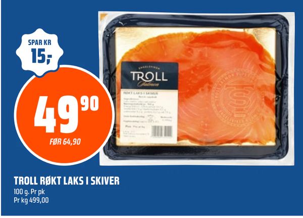 TROLL RØKT LAKS I SKIVER 100 g. Pr pk Pr kg 499,00 SPAR KR 15,- FØR 64,90