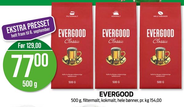 EVERGOOD EKSTRA PRESSET helt fram til 6. september Før 129,00 77,00 500 g 500 g, filtermalt, kokmalt, hele bønner, pr. kg 154,00