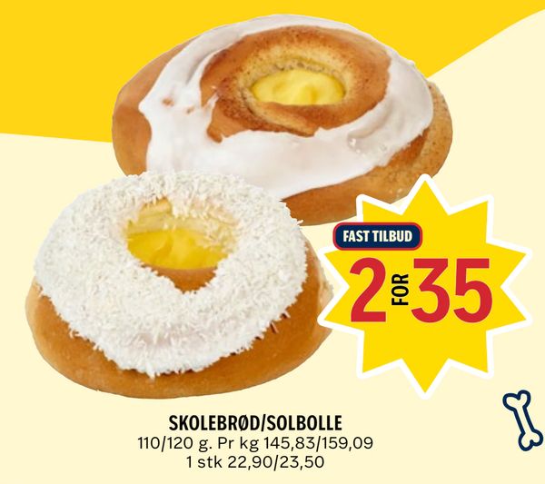 SKOLEBRØD/SOLBOLLE 110/120 g. Pr kg 145,83/159,09 1 stk 22,90/23,50 FAST TILBUD 2 FOR 35