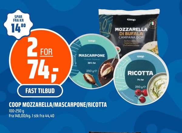 COOP MOZZARELLA/MASCARPONE/RICOTTA 2 FOR 74,- FAST TILBUD SPAR FRA KR 14,80 100-250 g Fra 00,00/kg. 1 stk fra 44,40