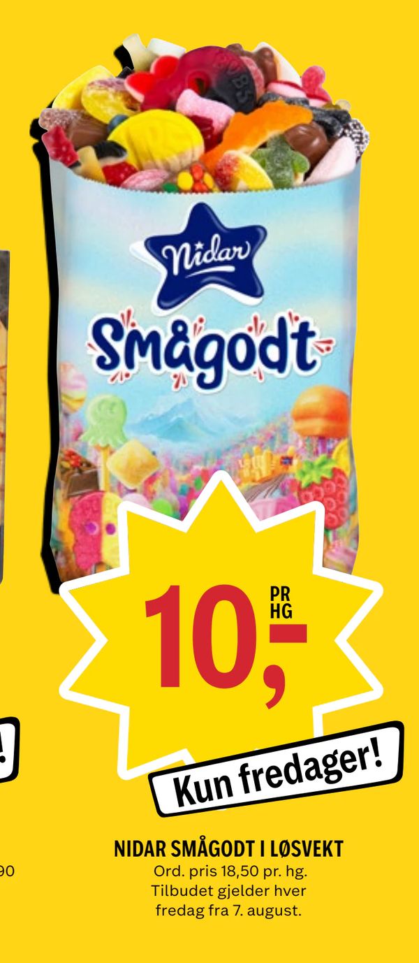 NIDAR SMÅGODT I LØSVEKT Ord. pris 18,50 pr. hg. Tilbudet gjelder hver fredag fra 7. august.
PR HG
Kun fredager!