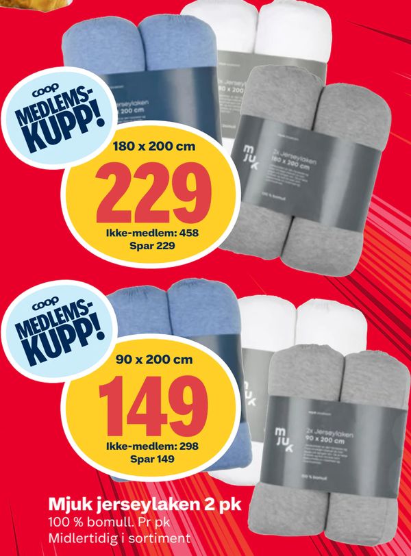 Mjuk jerseylaken 2 pk Fra pris. 180 x 200 cm
229
Ikke-medlem: 458 Spar 229
90 x 200 cm
149
Ikke-medlem: 298 Spar 149
100 % bomull. Pr pk
Midlertidig i sortiment