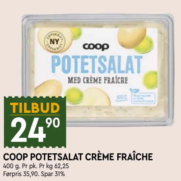 COOP POTETSALAT CRÈME FRAÎCHE TILBUD 24,90
400 g. Pr pk. Pr kg 62,25
Førpris 35,90. Spar 31%