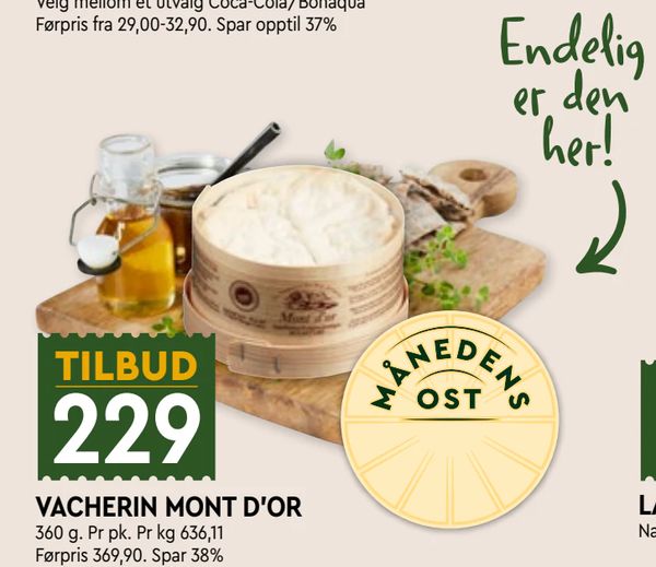 VACHERIN MONT D’OR Endelig er den her! MÅNEDENS OST
360 g. Pr pk. Pr kg 636,11 Førpris 369,90. Spar 38%