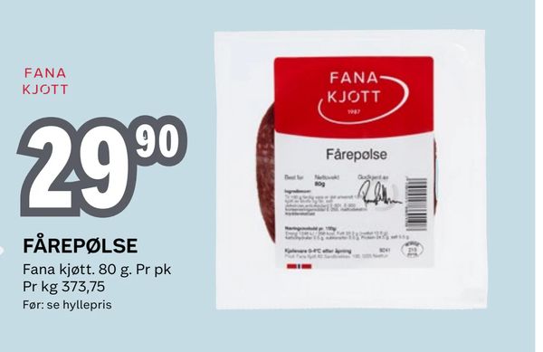 FÅREPØLSE FANA KJØTT 29,90 Fana kjøtt. 80 g. Pr pk Pr kg 373,75 Før: se hyllepris