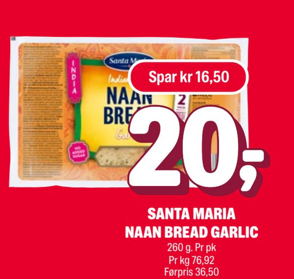 SANTA MARIA NAAN BREAD GARLIC Spar kr 16,50 260 g. Pr pk Pr kg 76,92 Førpris 36,50