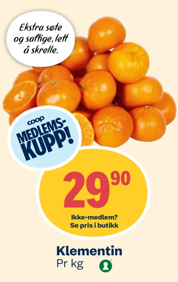 Klementin Ekstra søte og saftige, lett å skrelle. Coop Medlems-kupp! 29 90 Ikke-medlem? Se pris i butikk. Pr kg