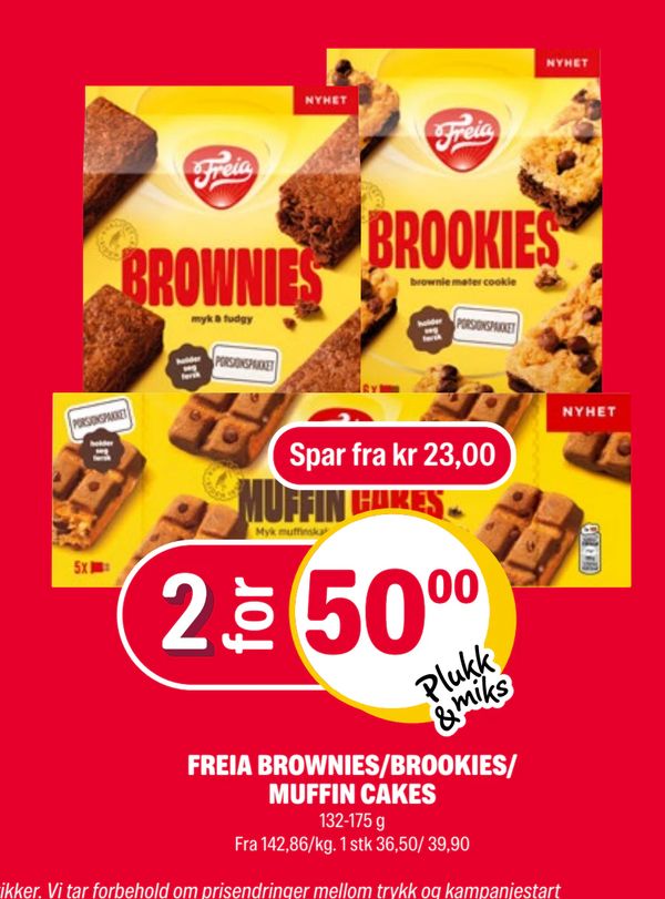 FREIA BROWNIES/BROOKIES/ MUFFIN CAKES 132-175 g Fra 142,86/kg. 1 stk 36,50/ 39,90 Spar fra kr 23,00 Plukk & miks