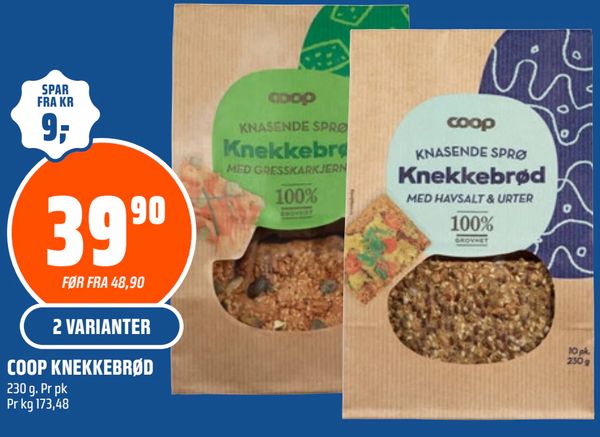 COOP KNEKKEBRØD SPAR FRA KR
9,-
3990
FØR FRA 48,90
2 VARIANTER
COOP KNEKKEBRØD
230 g. Pr pk
Pr kg 173,48