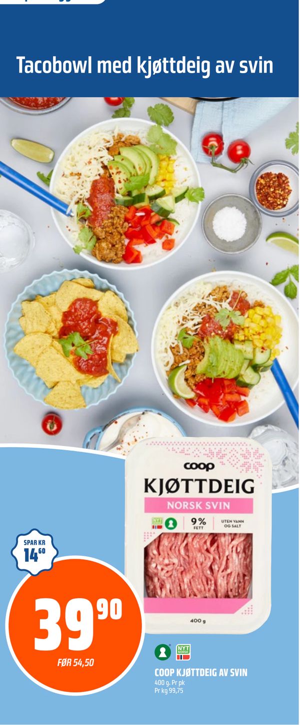 COOP KJØTTDEIG AV SVIN Tacobowl med kjøttdeig av svin 400 g. Pr pk Pr kg 99,75 39,90 FØR 54,50 SPAR KR 14,60